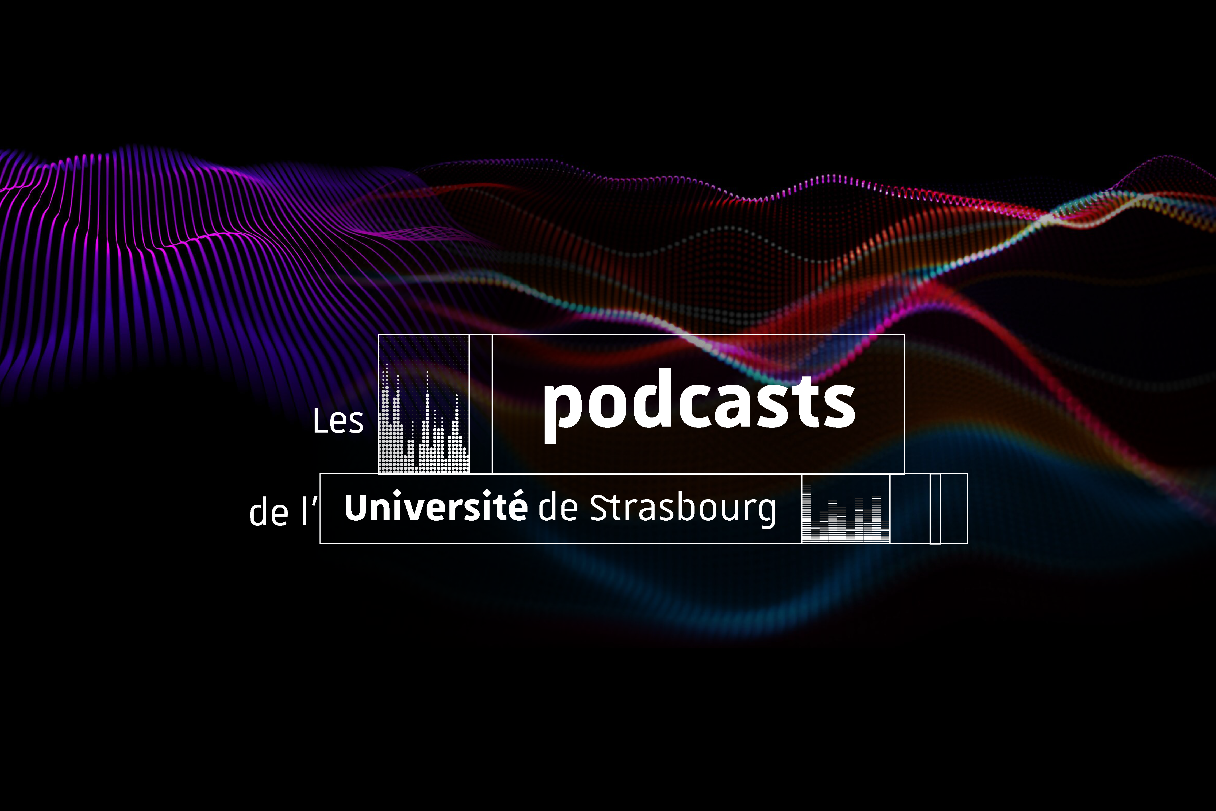 Découvrez les podcasts de l'Université de Strasbourg